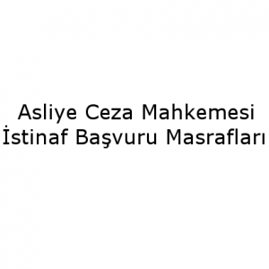 Asliye Ceza Mahkemesi istinaf başvuru masrafları