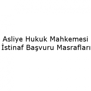 Asliye Hukuk Mahkemesi istinaf başvuru masrafları