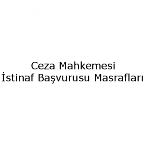 Ceza Mahkemesi istinaf başvuru masrafları